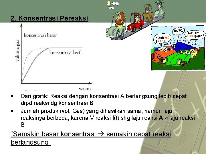 2. Konsentrasi Pereaksi § § Dari grafik: Reaksi dengan konsentrasi A berlangsung lebih cepat