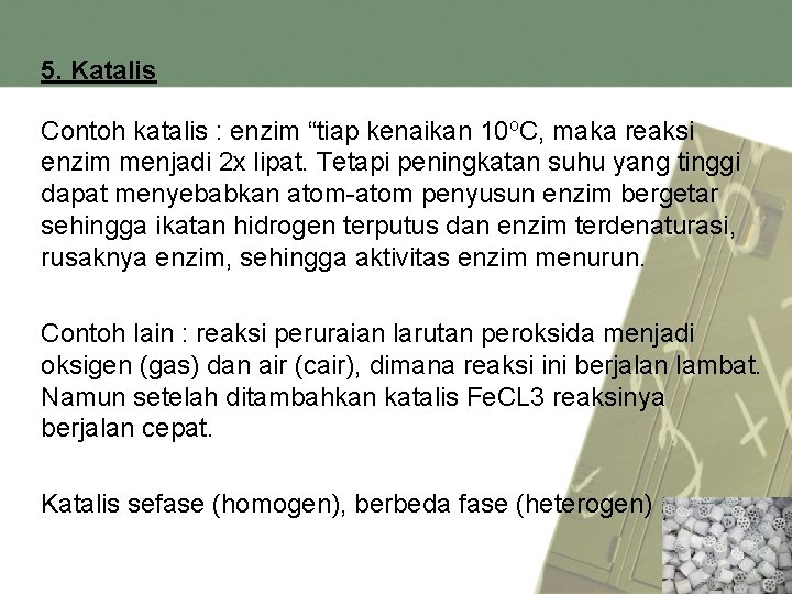 5. Katalis Contoh katalis : enzim “tiap kenaikan 10 o. C, maka reaksi enzim