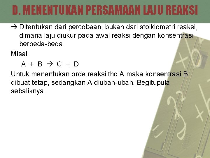 D. MENENTUKAN PERSAMAAN LAJU REAKSI Ditentukan dari percobaan, bukan dari stoikiometri reaksi, dimana laju