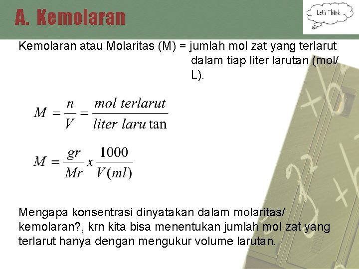 A. Kemolaran atau Molaritas (M) = jumlah mol zat yang terlarut dalam tiap liter