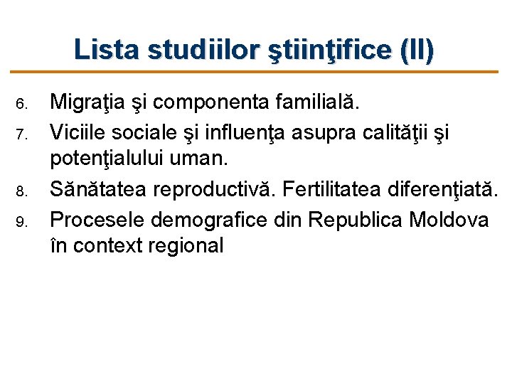 Lista studiilor ştiinţifice (II) 6. 7. 8. 9. Migraţia şi componenta familială. Viciile sociale