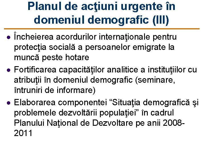 Planul de acţiuni urgente în domeniul demografic (III) l l l Încheierea acordurilor internaţionale