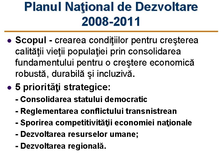 Planul Naţional de Dezvoltare 2008 -2011 l l Scopul - crearea condiţiilor pentru creşterea