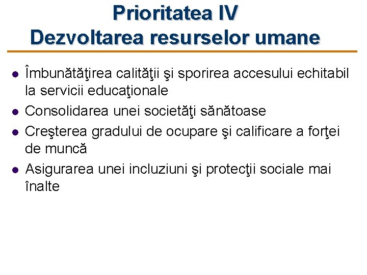 Prioritatea IV Dezvoltarea resurselor umane l l Îmbunătăţirea calităţii şi sporirea accesului echitabil la