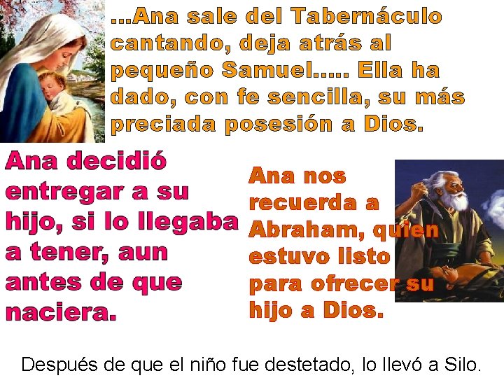 …Ana sale del Tabernáculo cantando, deja atrás al pequeño Samuel. …. Ella ha dado,