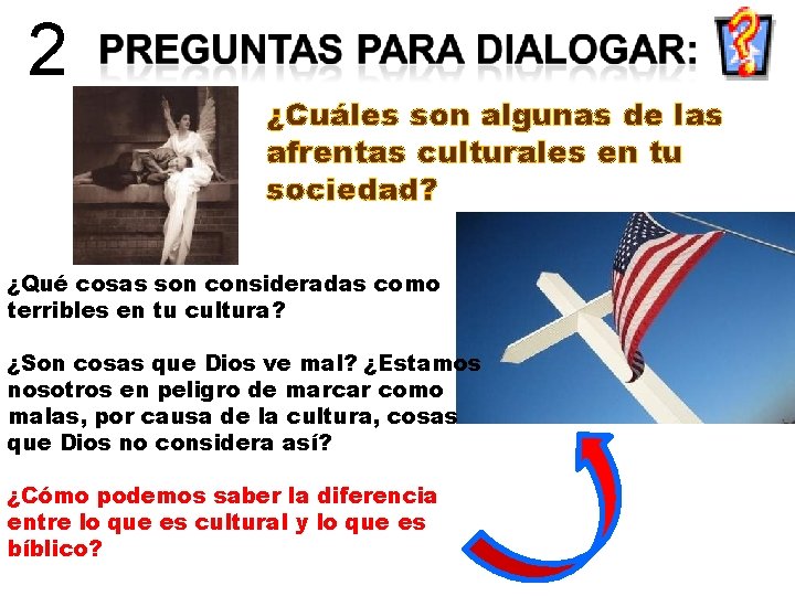 2 ¿Cuáles son algunas de las afrentas culturales en tu sociedad? ¿Qué cosas son