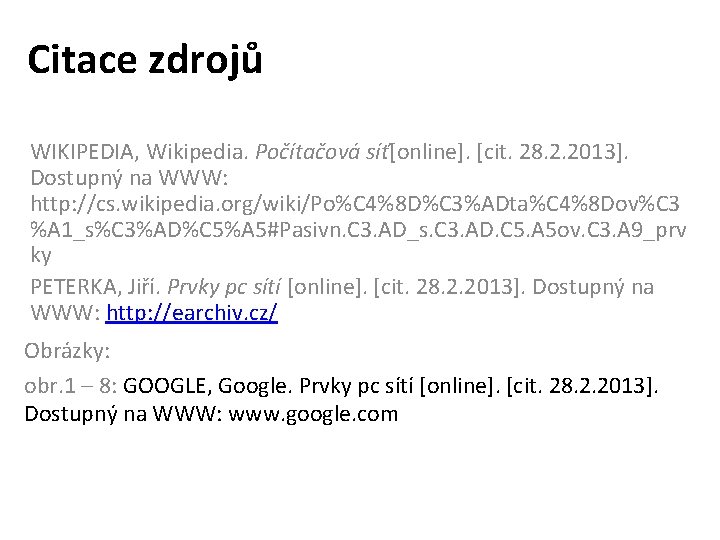 Citace zdrojů WIKIPEDIA, Wikipedia. Počítačová síť[online]. [cit. 28. 2. 2013]. Dostupný na WWW: http: