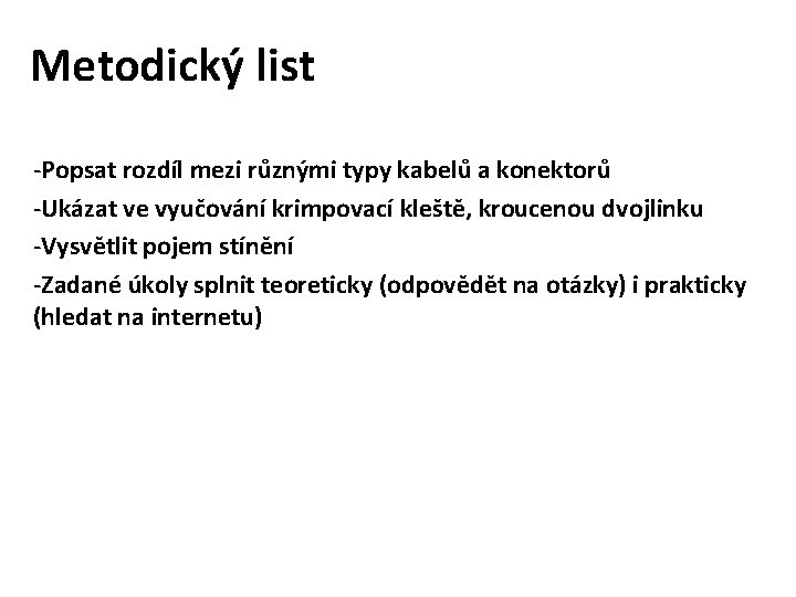 Metodický list -Popsat rozdíl mezi různými typy kabelů a konektorů -Ukázat ve vyučování krimpovací