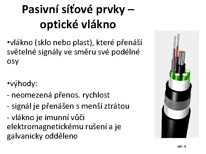 Pasivní síťové prvky – optické vlákno • vlákno (sklo nebo plast), které přenáší světelné