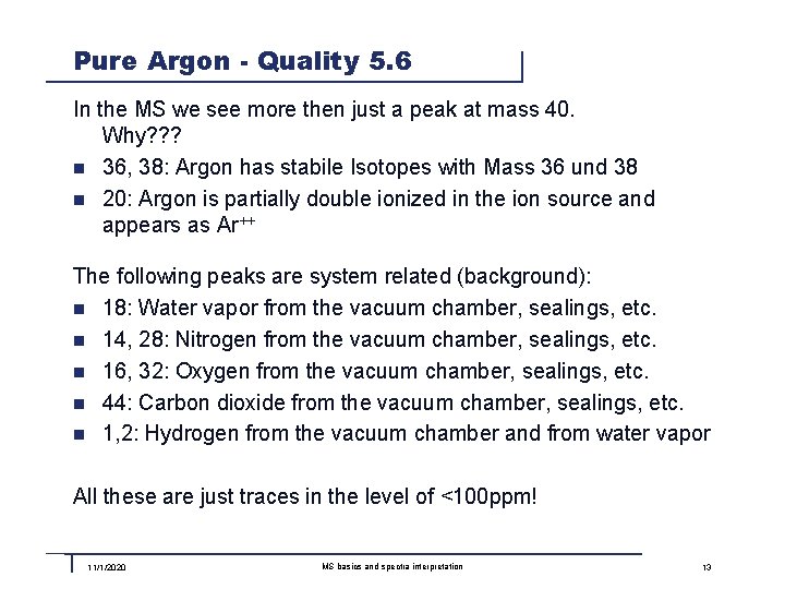 Pure Argon - Quality 5. 6 In the MS we see more then just