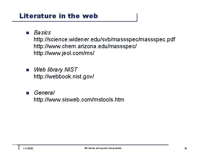 Literature in the web n Basics http: //science. widener. edu/svb/massspec. pdf http: //www. chem.