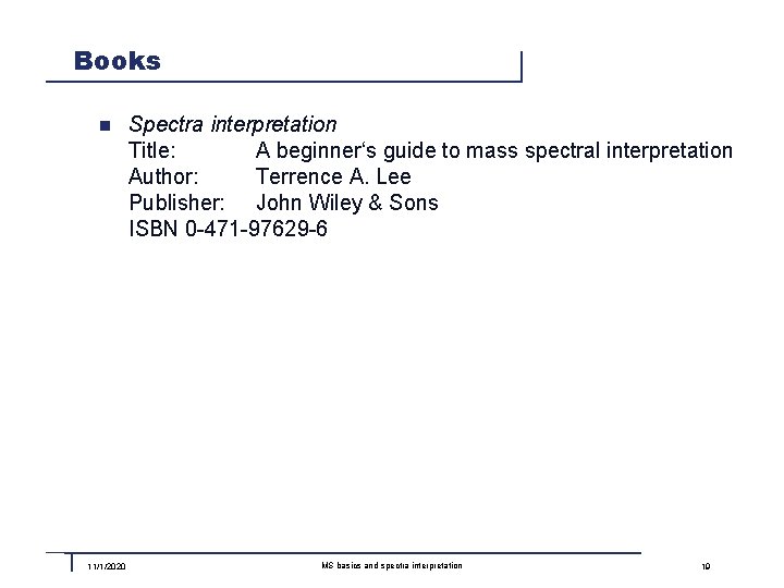 Books n 11/1/2020 Spectra interpretation Title: A beginner‘s guide to mass spectral interpretation Author: