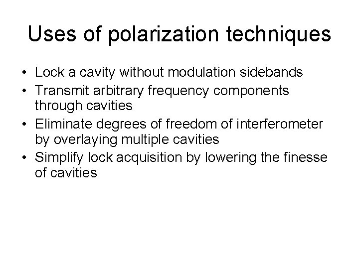 Uses of polarization techniques • Lock a cavity without modulation sidebands • Transmit arbitrary