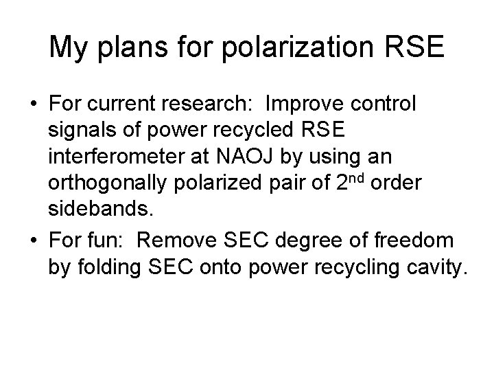 My plans for polarization RSE • For current research: Improve control signals of power