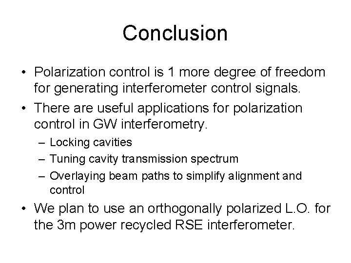 Conclusion • Polarization control is 1 more degree of freedom for generating interferometer control