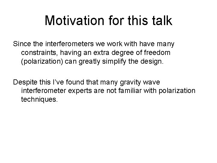 Motivation for this talk Since the interferometers we work with have many constraints, having