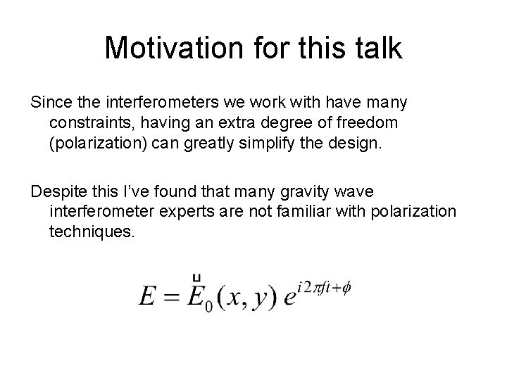 Motivation for this talk Since the interferometers we work with have many constraints, having