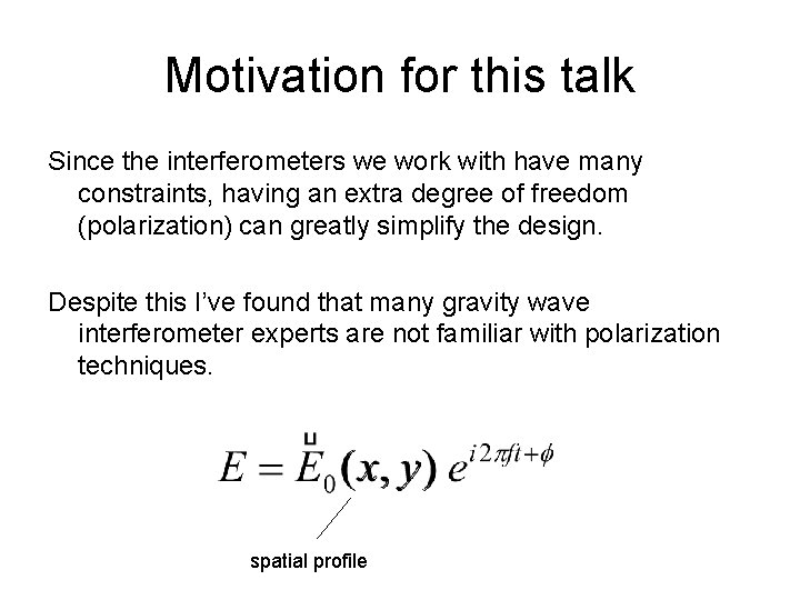 Motivation for this talk Since the interferometers we work with have many constraints, having