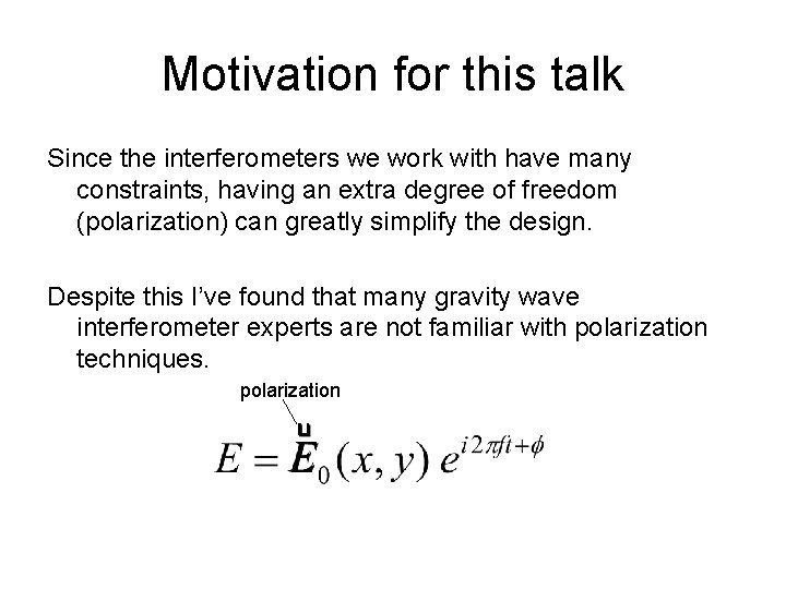 Motivation for this talk Since the interferometers we work with have many constraints, having