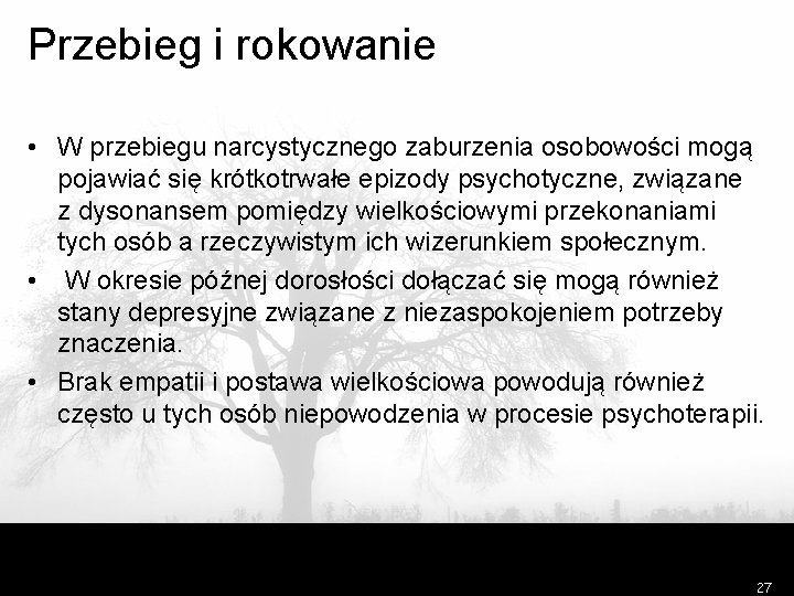 Przebieg i rokowanie • W przebiegu narcystycznego zaburzenia osobowości mogą pojawiać się krótkotrwałe epizody