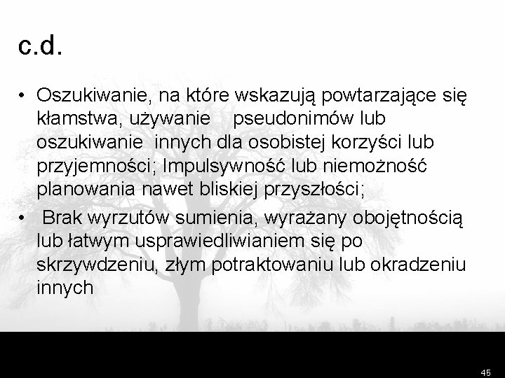 c. d. • Oszukiwanie, na które wskazują powtarzające się kłamstwa, używanie pseudonimów lub oszukiwanie