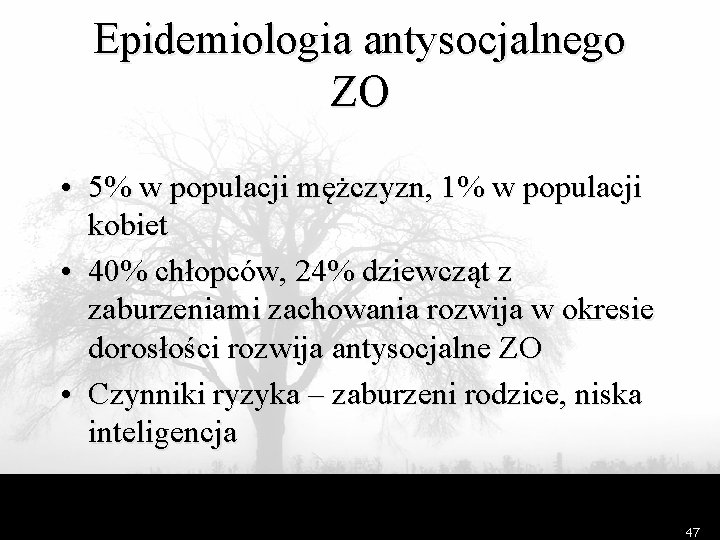 Epidemiologia antysocjalnego ZO • 5% w populacji mężczyzn, 1% w populacji kobiet • 40%