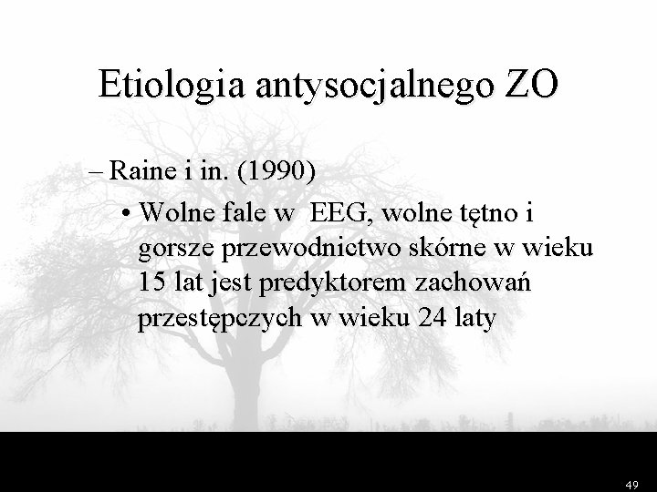 Etiologia antysocjalnego ZO – Raine i in. (1990) • Wolne fale w EEG, wolne
