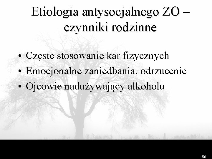 Etiologia antysocjalnego ZO – czynniki rodzinne • Częste stosowanie kar fizycznych • Emocjonalne zaniedbania,