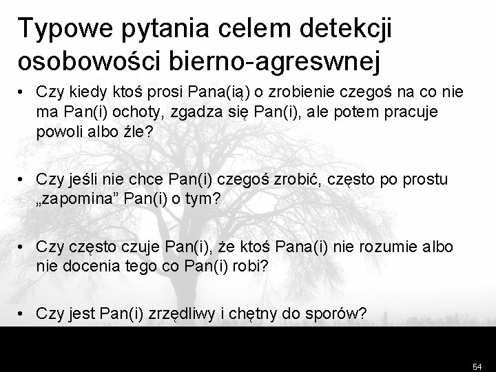 Typowe pytania celem detekcji osobowości bierno-agreswnej • Czy kiedy ktoś prosi Pana(ią) o zrobienie