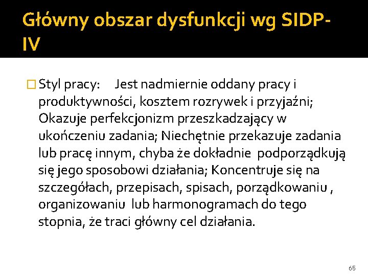 Główny obszar dysfunkcji wg SIDPIV � Styl pracy: Jest nadmiernie oddany pracy i produktywności,