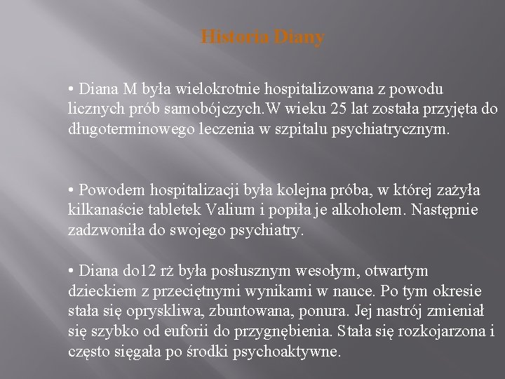 Historia Diany • Diana M była wielokrotnie hospitalizowana z powodu licznych prób samobójczych. W