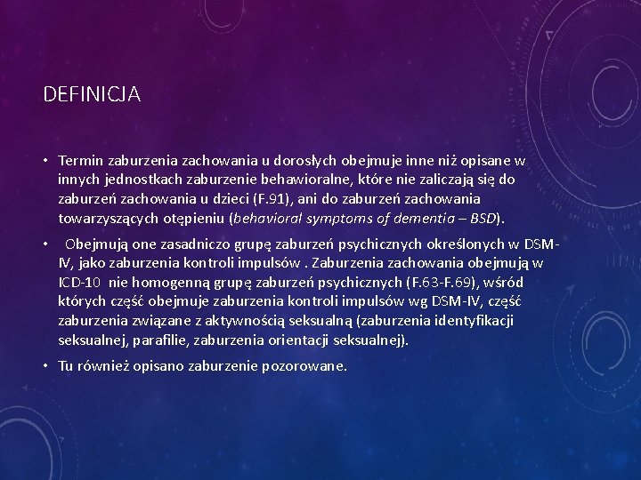 DEFINICJA • Termin zaburzenia zachowania u dorosłych obejmuje inne niż opisane w innych jednostkach