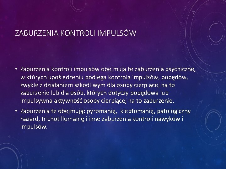 ZABURZENIA KONTROLI IMPULSÓW • Zaburzenia kontroli impulsów obejmują te zaburzenia psychiczne, w których upośledzeniu