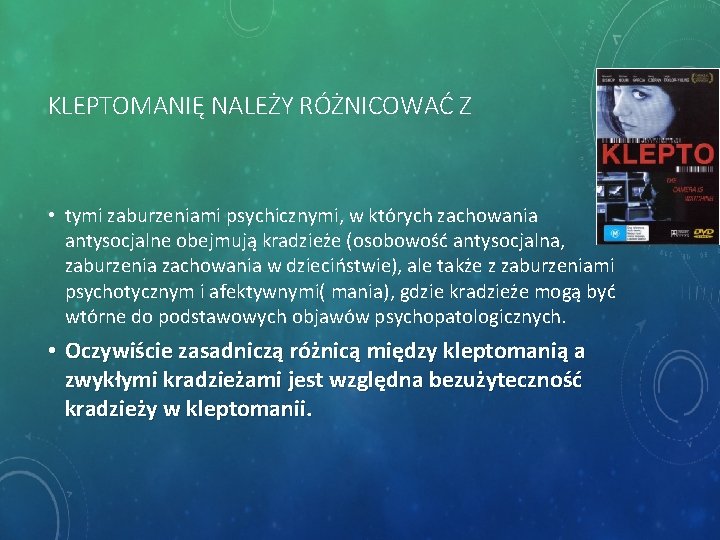 KLEPTOMANIĘ NALEŻY RÓŻNICOWAĆ Z • tymi zaburzeniami psychicznymi, w których zachowania antysocjalne obejmują kradzieże