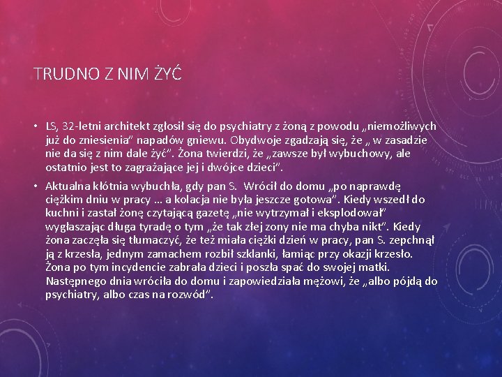 TRUDNO Z NIM ŻYĆ • LS, 32 -letni architekt zgłosił się do psychiatry z