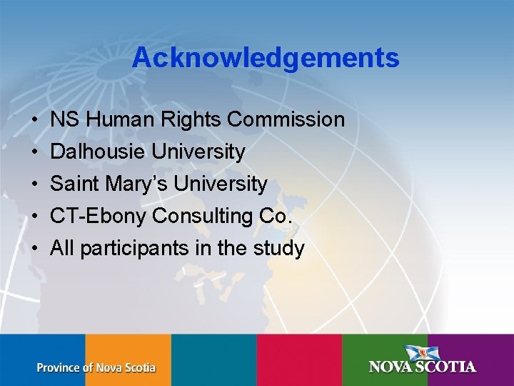 Acknowledgements • • • NS Human Rights Commission Dalhousie University Saint Mary’s University CT-Ebony