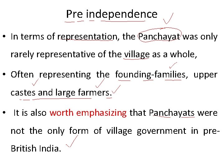 Pre independence • In terms of representation, the Panchayat was only rarely representative of