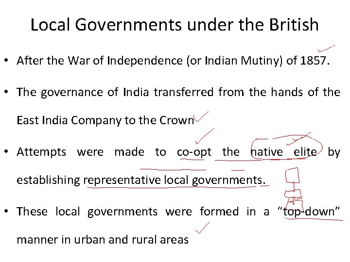 Local Governments under the British • After the War of Independence (or Indian Mutiny)