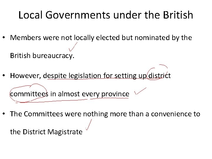 Local Governments under the British • Members were not locally elected but nominated by