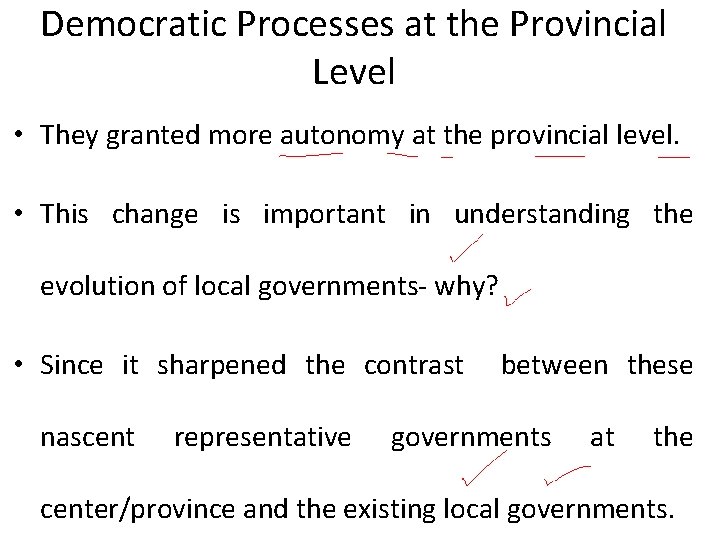 Democratic Processes at the Provincial Level • They granted more autonomy at the provincial