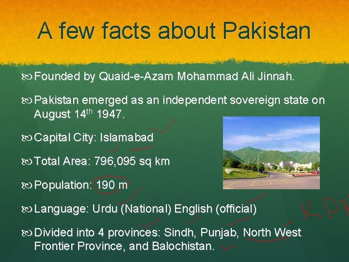 A few facts about Pakistan Founded by Quaid-e-Azam Mohammad Ali Jinnah. Pakistan emerged as