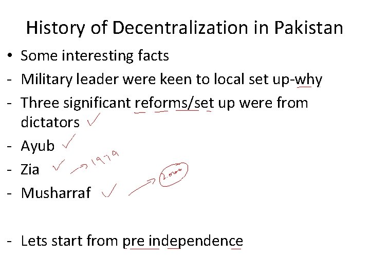 History of Decentralization in Pakistan • Some interesting facts - Military leader were keen
