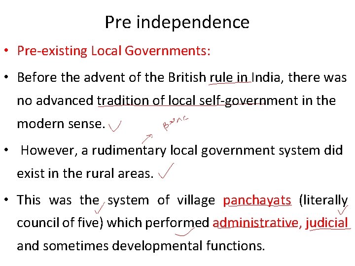 Pre independence • Pre-existing Local Governments: • Before the advent of the British rule