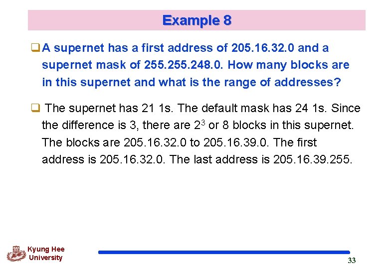 Example 8 q. A supernet has a first address of 205. 16. 32. 0