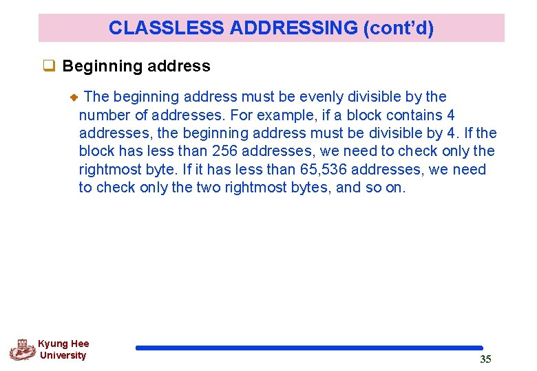 CLASSLESS ADDRESSING (cont’d) q Beginning address The beginning address must be evenly divisible by