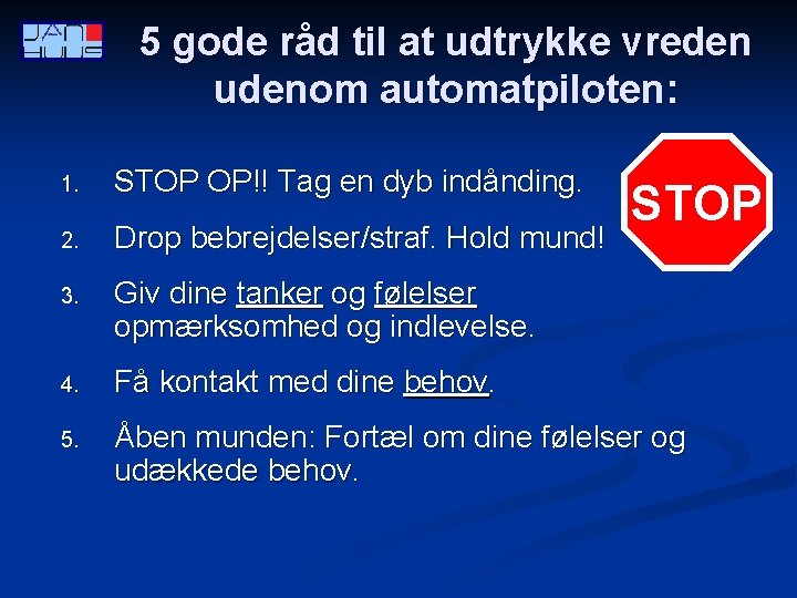 5 gode råd til at udtrykke vreden udenom automatpiloten: 1. STOP OP!! Tag en