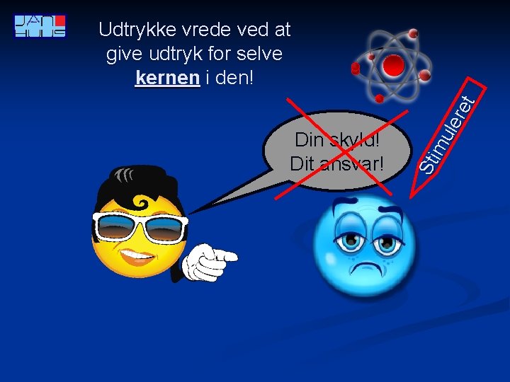 Din skyld! Dit ansvar! Sti mu ler et Udtrykke vrede ved at give udtryk
