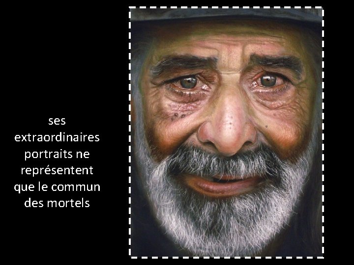 ses extraordinaires portraits ne représentent que le commun des mortels 