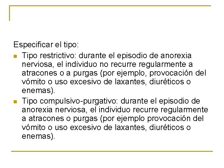 Especificar el tipo: n Tipo restrictivo: durante el episodio de anorexia nerviosa, el individuo