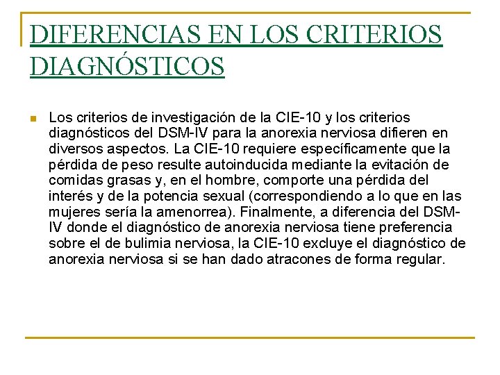 DIFERENCIAS EN LOS CRITERIOS DIAGNÓSTICOS n Los criterios de investigación de la CIE-10 y